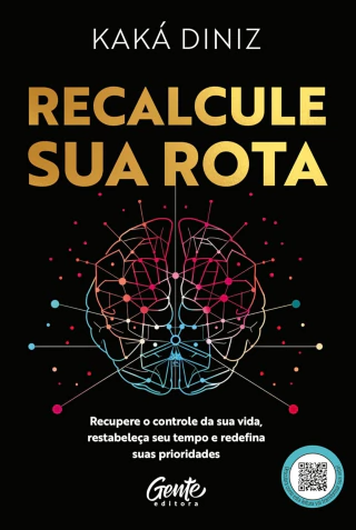 Livro - Recalcule sua rota: Recupere o controle da sua vida, restabeleça seu tempo e redefina suas prioridades, por Kaká Diniz - Editora Gente