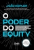 O poder do equity - Como investir em negócios inovadores, escaláveis e exponenciais... na internet