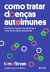 Como tratar doenças autoimunes: Entenda as causas seus sintomas e tome as decisões adequadas - comprar online