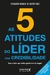 As 5 atitudes do líder com credibilidade: seja o líder que todos gostariam de seguir