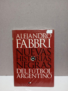 Nuevas historias negras del futbol argentino - Alejandro Fabbri