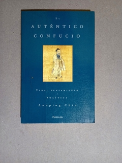 El aut?ntico Confucio - Vida, pensamiento y pol?tica - Annping Chin