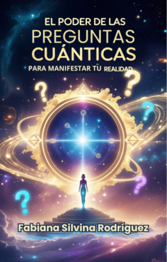 Imagen de El Poder de las Preguntas Cuánticas – Cómo Manifestar Dinero, Amor y Éxito con Física Cuántica– Libro Digital