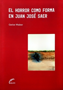 El horror como forma en Juan José Saer