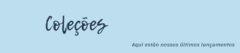 Banner da categoria Coleções