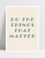 Quadro Do The Things That Matter
