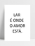 Quadro Lar é onde o Amor está