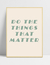 Quadro Do The Things That Matter - comprar online