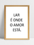 Quadro Lar é onde o Amor está - Ella Quadros