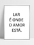 Quadro Lar é onde o Amor está - loja online