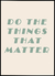 Quadro Do The Things That Matter
