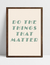 Quadro Do The Things That Matter - loja online