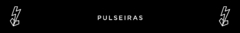 Banner da categoria PULSEIRAS