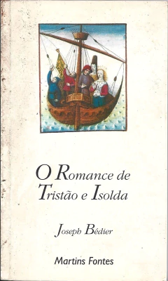 O romance de Tristão e Isolda - Joseph Bédier