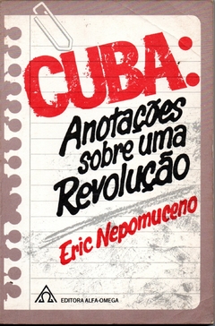 Cuba - Anotações Sobre Uma Revolução - Eric Nepomuceno