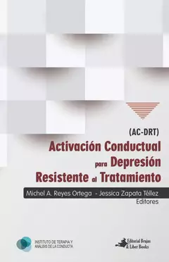 Activación Conductual para Depresión resistente al tratamiento (AC-DRT) - Michel A. Reyes Ortega / Jessica Zapata Téllez - Brujas