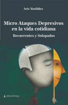 Micro Ataques depresivos en la vida cotidiana. Recurrentes y solapados Autor: Yosifides, Aris - Brujas