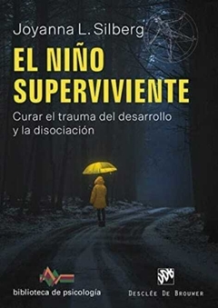 El Niño Superviviente. Curar el Trauma del Desarrollo y la Disociación - Joyanna L. Silberg - Desclée de Boruwer