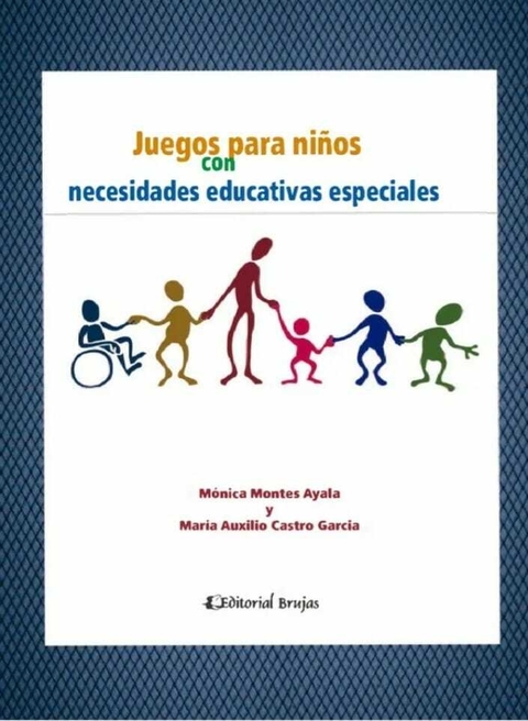 Juegos para niños con necesidades educativas especiales - Montes Ayala - María Auxilio Castro García Mónica - BRUJAS