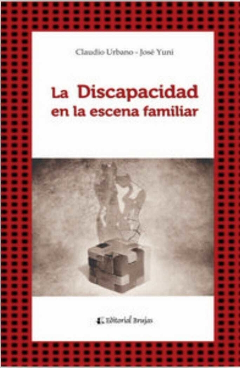 La discapacidad en la escena familiar -Autor: José A.; Urbano Claudio A. Yuni - BRUJAS
