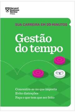 GESTÃO DO TEMPO (SUA CARREIRA EM 20 MINUTOS - HBR) - CONCENTRE-SE NO QUE IMPORTA. EVITE DISTRAÇÕES. FAÇA O QUE TEM QUE S