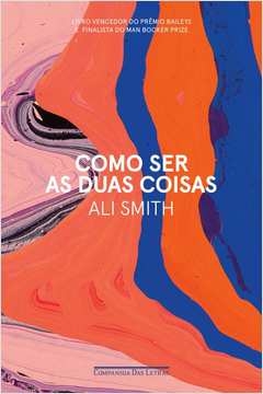 COMO SER AS DUAS COISAS - Ali Smith