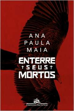 ENTERRE SEUS MORTOS - Ana Paula Maia