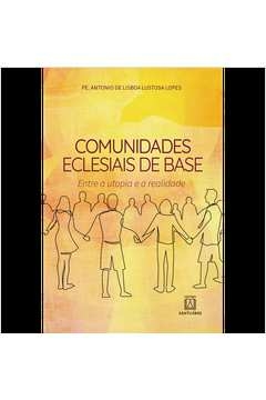 COMUNIDADES ECLESIAIS DE BASE - LOPES, PE. ANTONIO DE LISBOA LUSTOSA