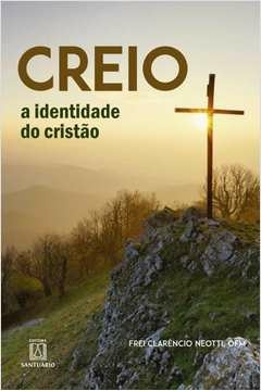 CREIO - A IDENTIDADE DO CRISTO - NEOTTI, CLARENCIO