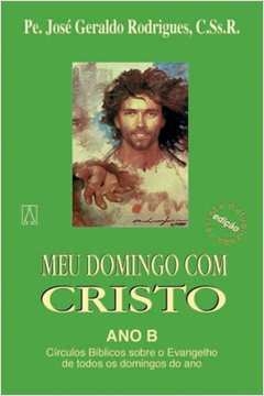 MEU DOMINGO COM CRISTO - ANO B - RODRIGUES- JOSE GERA