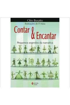 CONTAR E ENCANTAR - PEQUENOS SEGREDOS DA NARRATIVA - Cléo Busatto