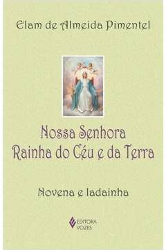 NOSSA SENHORA RAINHA DO CÉU E DA TERRA - NOVENA E LADAINHA - ELAM DE ALMEIDA PIMENTEL