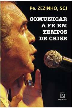 COMUNICAR A FE EM TEMPOS DE CRISE - 1ª - PE. ZEZINHO