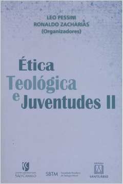 ÉTICA TEOLÓGICA E JUVENTUDES II - ZACHARIAS/PESSINI