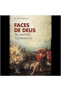 FACES DE DEUS NO ANTIGO TESTAMENTO - BORTOLINI, JOSE