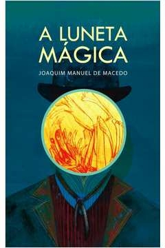 A LUNETA MÁGICA - Joaquim Manuel de Macedo