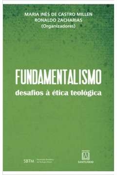 FUNDAMENTALISMO - DESAFIOS A ÉTICA TEOLÓGICA - Zacharias, Ronaldo