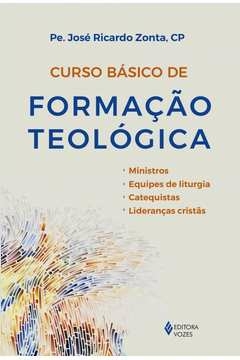 CURSO BÁSICO DE FORMAÇÃO TEOLÓGICA - MINISTROS, EQUIPES DE LITURGIA, CATEQUISTAS, LIDERANÇAS CRISTÃS - PE. JOSÉ RICARDO