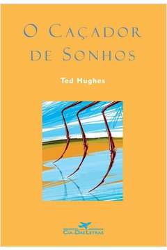 O CAÇADOR DE SONHOS - Ted Hughes