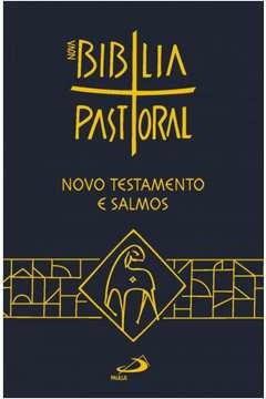 NOVA BÍBLIA PASTORAL - NOVO TESTAMENTO E SALMOS - VARIOS AUTORES