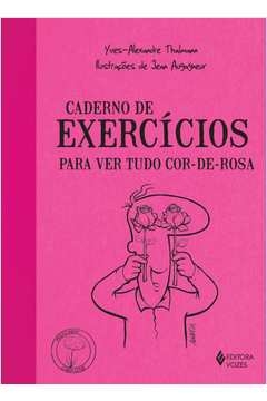 CADERNO DE EXERCÍCIOS PARA VER TUDO COR-DE-ROSA - Yves-Alexandre Thalmann