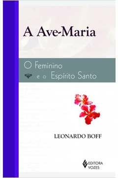 AVE-MARIA - O FEMININO E O ESPÍRITO SANTO - Leonardo Boff