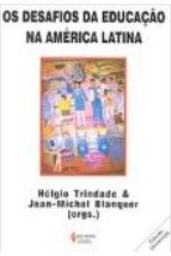 DESAFIOS DA EDUCACAO NA AMERICA LATINA, OS - TRINDADE, HELGIO