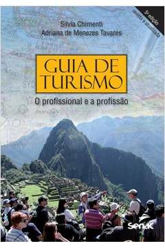 GUIA DE TURISMO - O PROFISSIONAL E A PROFISSÃO - Adriana De Menezes Tavares Silvia, Adriana De Menezes Tavares Sil