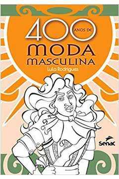 400 ANOS DE MODA MASCULINA - RODRIGUES, LULA