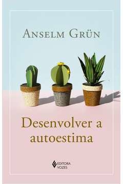 DESENVOLVER A AUTOESTIMA - ANSELM GRÜN