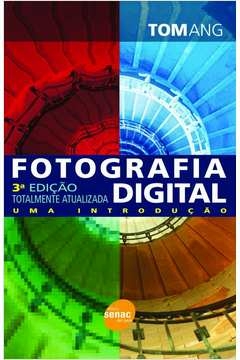 FOTOGRAFIA DIGITAL: UMA INTRODUÇÃO - Tom Ang
