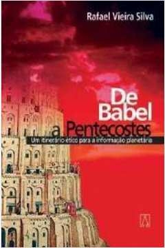 DE BABEL A PENTECOSTES - UM ITINERARIO ETICO PARA A... - SILVA, RAFAEL VIEIRA
