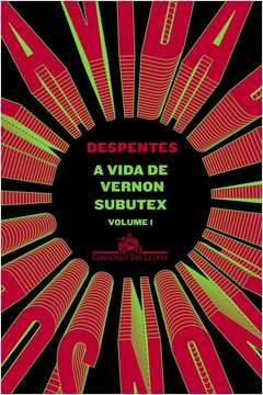 A VIDA DE VERNON SUBUTEX - VOLUME 1 - Virginie Despentes