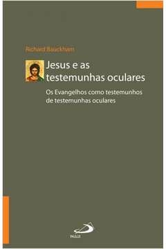 JESUS E AS TESTEMUNHAS OCULARES - BAUCKHAM